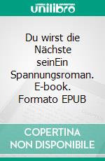 Du wirst die Nächste seinEin Spannungsroman. E-book. Formato EPUB ebook