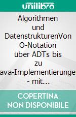Algorithmen und DatenstrukturenVon O-Notation über ADTs bis zu Java-Implementierungen - mit praxisnahen Übungen & Lösungen. E-book. Formato PDF ebook