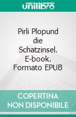 Pirli Plopund die Schatzinsel. E-book. Formato EPUB ebook