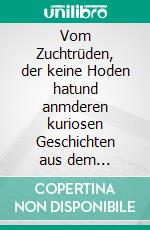 Vom Zuchtrüden, der keine Hoden hatund anmderen kuriosen Geschichten aus dem Tierrechtsalltag. E-book. Formato EPUB ebook