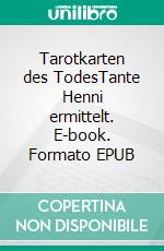 Tarotkarten des TodesTante Henni ermittelt. E-book. Formato EPUB ebook