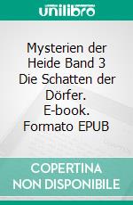 Mysterien der Heide Band 3 Die Schatten der Dörfer. E-book. Formato EPUB ebook