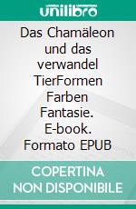Das Chamäleon und das verwandel TierFormen Farben Fantasie. E-book. Formato EPUB ebook