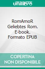 RomAmoR Geliebtes Rom. E-book. Formato EPUB ebook