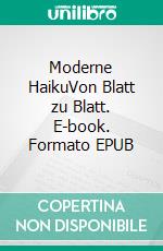 Moderne HaikuVon Blatt zu Blatt. E-book. Formato EPUB ebook