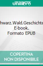 Schwarz.Wald.Geschichten. E-book. Formato EPUB ebook