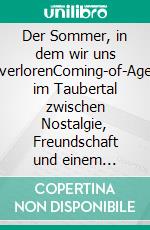Der Sommer, in dem wir uns verlorenComing-of-Age im Taubertal zwischen Nostalgie, Freundschaft und einem tragischen Unglücksmorgen. E-book. Formato EPUB ebook