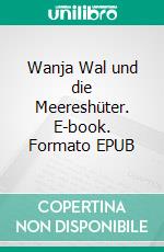 Wanja Wal und die Meereshüter. E-book. Formato EPUB ebook