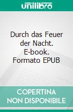 Durch das Feuer der Nacht. E-book. Formato EPUB ebook