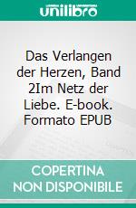 Das Verlangen der Herzen, Band 2Im Netz der Liebe. E-book. Formato EPUB ebook