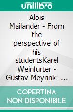 Alois Mailänder - From the perspective of his studentsKarel Weinfurter - Gustav Meyrink - Wilhelm Hübbe-Schleiden - Franz Hartmann. E-book. Formato EPUB ebook