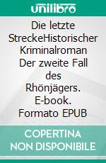 Die letzte StreckeHistorischer Kriminalroman Der zweite Fall des Rhönjägers. E-book. Formato EPUB ebook