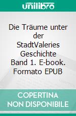 Die Träume unter der StadtValeries Geschichte Band 1. E-book. Formato EPUB ebook
