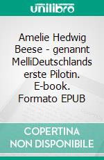 Amelie Hedwig Beese - genannt MelliDeutschlands erste Pilotin. E-book. Formato EPUB ebook