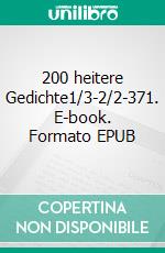 200 heitere Gedichte1/3-2/2-371. E-book. Formato EPUB ebook
