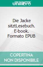 Die Jacke sitztLesebuch. E-book. Formato EPUB ebook