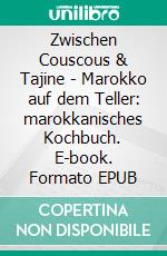 Zwischen Couscous & Tajine - Marokko auf dem Teller: marokkanisches Kochbuch. E-book. Formato EPUB ebook