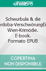 Schwurbula & die Córdoba-VerschwörungEine Wien-Krimödie. E-book. Formato EPUB ebook
