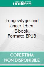 Longevitygesund länger leben. E-book. Formato EPUB ebook