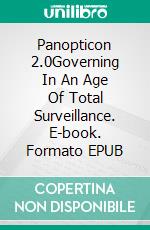 Panopticon 2.0Governing In An Age Of Total Surveillance. E-book. Formato EPUB ebook