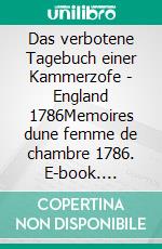 Das verbotene Tagebuch einer Kammerzofe - England 1786Memoires dune femme de chambre 1786. E-book. Formato EPUB ebook