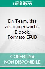 Ein Team, das zusammenwuchs. E-book. Formato EPUB ebook
