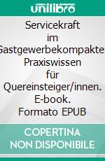 Servicekraft im Gastgewerbekompaktes Praxiswissen für Quereinsteiger/innen. E-book. Formato EPUB ebook