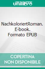 NachkoloriertRoman. E-book. Formato EPUB ebook