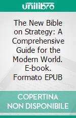 The New Bible on Strategy: A Comprehensive Guide for the Modern World. E-book. Formato EPUB ebook