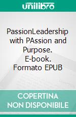 PassionLeadership with PAssion and Purpose. E-book. Formato EPUB ebook