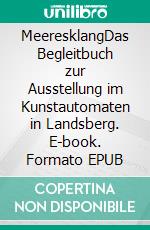 MeeresklangDas Begleitbuch zur Ausstellung im Kunstautomaten in Landsberg. E-book. Formato EPUB ebook