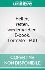 Helfen, retten, wiederbeleben. E-book. Formato EPUB ebook