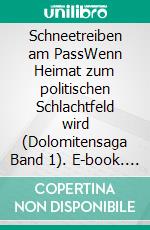 Schneetreiben am PassWenn Heimat zum politischen Schlachtfeld wird (Dolomitensaga Band 1). E-book. Formato EPUB ebook