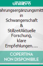 Nahrungsergänzungsmittel in Schwangerschaft & StillzeitAktuelle Forschung, klare Empfehlungen. Ein Praxisbuch für werdende Eltern.. E-book. Formato EPUB ebook