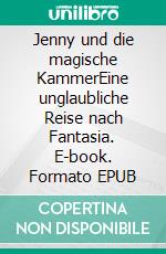 Jenny und die magische KammerEine unglaubliche Reise nach Fantasia. E-book. Formato EPUB ebook