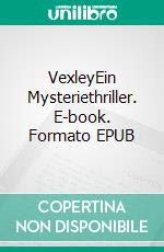 VexleyEin Mysteriethriller. E-book. Formato EPUB ebook
