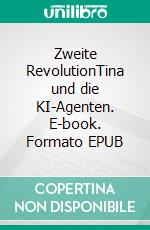Zweite RevolutionTina und die KI-Agenten. E-book. Formato EPUB ebook