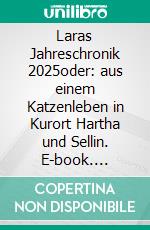 Laras Jahreschronik 2025oder: aus einem Katzenleben in Kurort Hartha und Sellin. E-book. Formato EPUB ebook