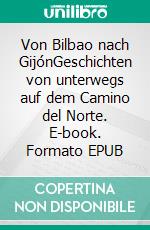 Von Bilbao nach GijónGeschichten von unterwegs auf dem Camino del Norte. E-book. Formato EPUB ebook