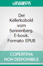 Der Kellerkobold vom Sonnenberg. E-book. Formato EPUB ebook