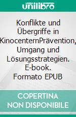 Konflikte und Übergriffe in KinocenternPrävention, Umgang und Lösungsstrategien. E-book. Formato EPUB ebook