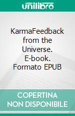 KarmaFeedback from the Universe. E-book. Formato EPUB ebook