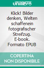 Klick! Bilder denken, Welten schaffenein fotografischer Streifzug. E-book. Formato EPUB ebook