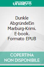 Dunkle AbgründeEin Marburg-Krimi. E-book. Formato EPUB ebook