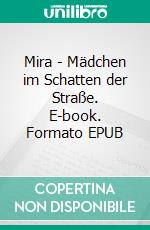 Mira - Mädchen im Schatten der Straße. E-book. Formato EPUB ebook