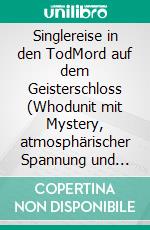 Singlereise in den TodMord auf dem Geisterschloss (Whodunit mit Mystery, atmosphärischer Spannung und überraschenden Wendungen). E-book. Formato EPUB ebook