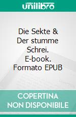 Die Sekte & Der stumme Schrei. E-book. Formato EPUB ebook