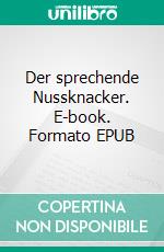 Der sprechende Nussknacker. E-book. Formato EPUB ebook