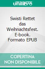 Swisti Rettet das Weihnachtsfest. E-book. Formato EPUB ebook