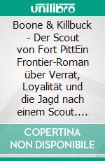 Boone & Killbuck - Der Scout von Fort PittEin Frontier-Roman über Verrat, Loyalität und die Jagd nach einem Scout. E-book. Formato EPUB ebook